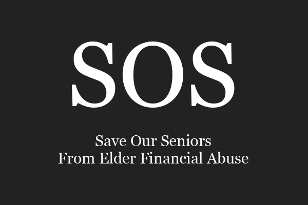Save Our Seniors (SOS) from elder financial abuse